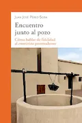 Portada del libro: Encuentro Junto al pozo. Cómo hablar De Fidelidad Al Emotivista postmoderno: 906 (dBolsillo nº 906)