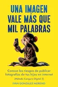 Portada del libro: UNA IMAGEN VALE MÁS QUE MIL PALABRAS: CONOCE LOS RIESGOS DE PUBLICAR FOTOGRAFÍAS DE TUS HIJOS EN INTERNET (MÉTODO CANGURO DIGITAL 3)