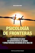 Portada del libro: Psicología de fronteras.: Testimonios de asilo en supervivientes de guerra y otras personas refugiadas en el siglo XXI: 43 (Estudios)