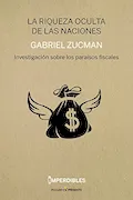Portada del libro: La Riqueza Oculta De Las Naciones: Investigación sobre los paraísos fiscales (ENSAYO)