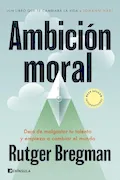Ambición moral: Deja de malgastar tu talento y empieza a cambiar el mundo (PENINSULA) Portada del libro: Ambición moral: Deja de malgastar tu talento y empieza a cambiar el mundo (PENINSULA)