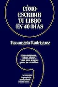 Portada del libro: Cómo escribir tu libro en 40 días: Herramientas, ideas, claves y un paso a paso para su creación (Escribe tu libro)