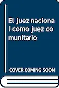 Portada del libro: El juez nacional como juez comunitario