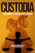 Portada del libro: CUSTODIA: CÓMO GANARLA O PERDERLA EN EL JUZGADO