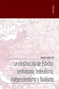 Portada del libro: La Construcción De Estados: Centralismo, Federalismo, independentismo y Foralismo (Apuntes)