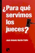 Portada del libro: Para Que Servimos Los Jueces (COLECCION MAYOR)