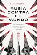 Portada del libro: Rusia contra el mundo: Más de dos décadas de terrorismo de Estado, secuestros, mafia y propaganda (GEOPOLÍTICA)
