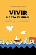 Portada del libro: Vivir hasta el final: Guía ilustrada de cuidados paliativos