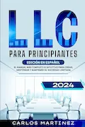 Portada del libro: LLC para Principiantes: El Manual más Completo e Intuitivo para Crear, Gestionar y Mantener su Sociedad Limitada.