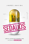 Portada del libro: Sedados (2ª ED): Cómo el capitalismo moderno creó la crisis de salud mental (ENSAYO)