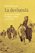 Portada del libro: La Desbandá: El crimen de la carretera de Málaga a Almería y otros escritos: 64 (No Ficción)