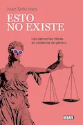 Esto no existe: Las denuncias falsas en violencia de género (Ensayo y Pensamiento) Portada del libro: Esto no existe: Las denuncias falsas en violencia de género (Ensayo y Pensamiento)