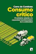 Portada del libro: Consumo crítico: El activismo rebelde y la capacidad transformadora de la soc: 865 (COLECCION MAYOR)