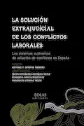 Portada del libro: LA SOLUCIÓN EXTRAJUDICIAL DE LOS CONFLICTOS LABORALES: Los sistemas autónomos de solución de conflictos en España (EOLAS TÉCNICO)
