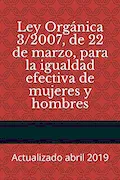 Portada del libro: Ley Orgánica 3/2007, de 22 de marzo, para la igualdad efectiva de mujeres y hombres: Actualizado abril 2019 (Códigos Básicos)