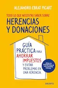Portada del libro: Todo lo que necesitas saber sobre herencias y donaciones: Guía práctica para ahorrar impuestos y evitar problemas en una herencia (Deusto)
