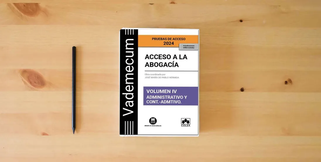 The book Acceso a la abogacía. Volumen IV. Parte específica administrativa y contencioso-administrativa (3.ª EDICIÓN) (Vademecum)} is on the table