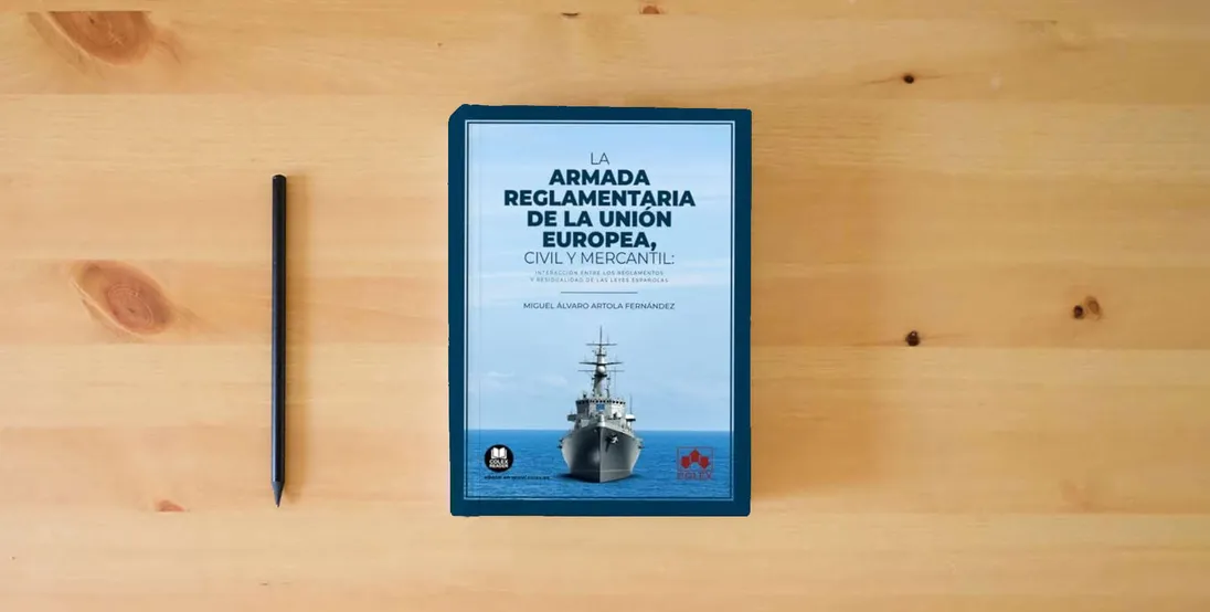 The book La armada reglamentaria de la Unión Europea, civil y mercantil: Interacción entre los Reglamentos y residualidad de las leyes españolas (Monografía)} is on the table