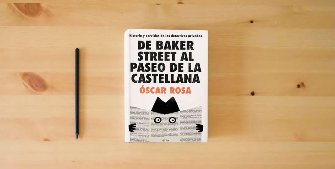 The book De Baker Street al Paseo de la Castellana: Historia y servicios de los detectives privados (Ariel)} is on the table