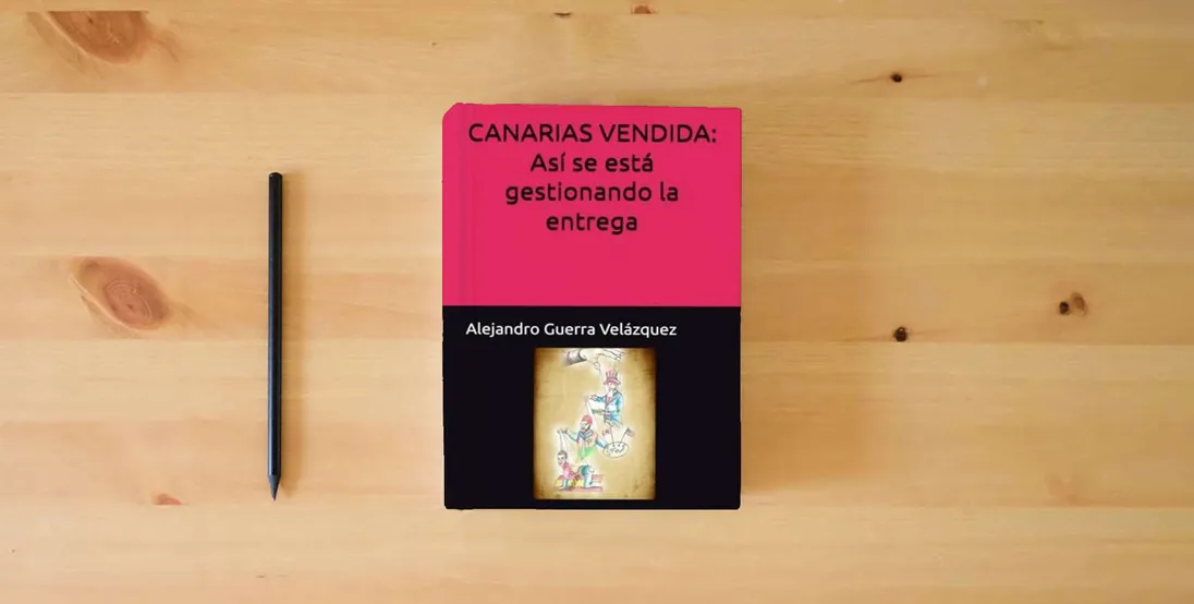 The book CANARIAS VENDIDA: Así se está gestionando la entrega} is on the table