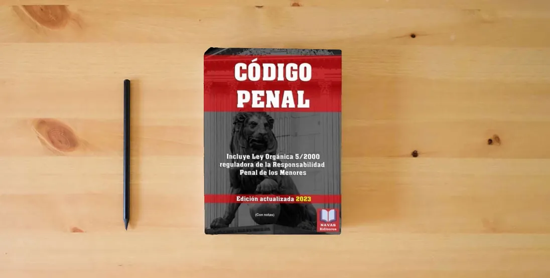 The book CÓDIGO PENAL (Con notas). Incluye Ley Orgánica 5/2000 reguladora de la Responsabilidad Penal de los Menores. Edición actualizada.: Formato 8,5”x11”} is on the table