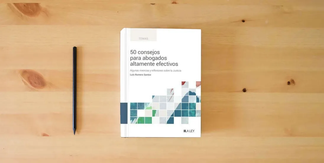 The book 50 consejos para abogados altamente efectivos: Algunas vivencias y reflexiones sobre la Justicia (SIN COLECCION)} is on the table