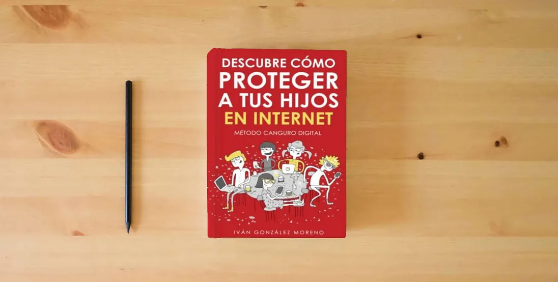 The book DESCUBRE CÓMO PROTEGER A TUS HIJOS EN INTERNET: Método Canguro Digital} is on the table