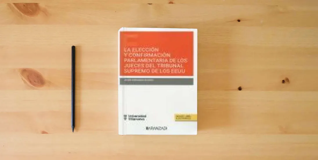 The book LA ELECCIÓN Y CONFIRMACIÓN PARLAMENTARIA DE LOS JUECES DEL TRIBUNAL SUPREMO DE LOS EEUU (DÚO) (Estudios)} is on the table