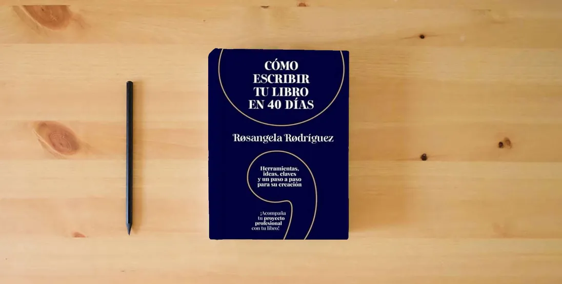 The book Cómo escribir tu libro en 40 días: Herramientas, ideas, claves y un paso a paso para su creación} is on the table