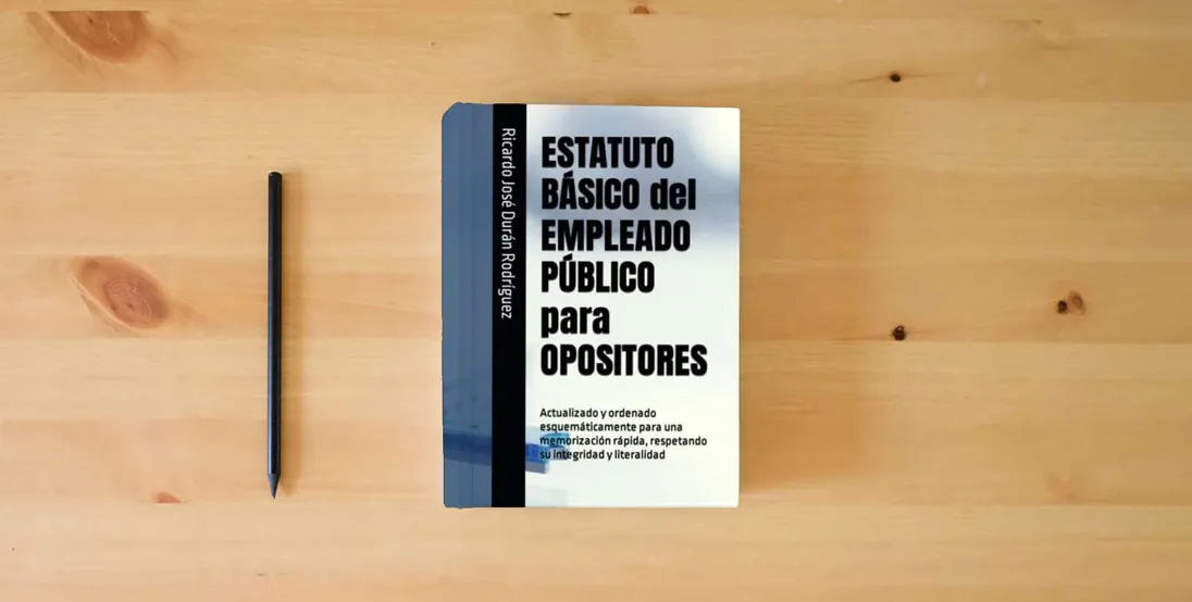 The book ESTATUTO BÁSICO del EMPLEADO PÚBLICO para OPOSITORES: Actualizado y ordenado esquemáticamente para una memorización rápida, respetando su integridad y literalidad} is on the table