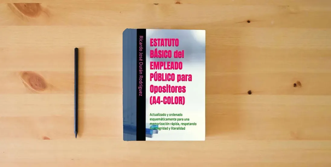 The book ESTATUTO BÁSICO del EMPLEADO PÚBLICO para Opositores (A4-COLOR): Actualizado y ordenado esquemáticamente para una memorización rápida, respetando su integridad y literalidad} is on the table