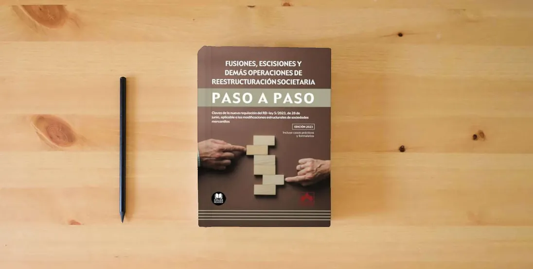 The book Fusiones, escisiones y demás operaciones de reestructuración societaria. Paso a paso: Claves de la nueva regulación del RD-ley 5/2023, de 28 de junio, ... estructurales de sociedades mercantiles} is on the table