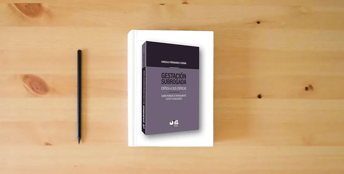 The book Gestación subrogada: Crítica a sus críticas. Sobre porqué es moralmente lícita y legalizable (BOSCH)} is on the table