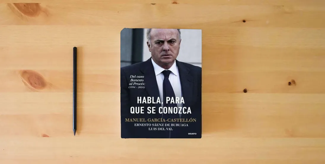 The book Habla, para que se conozca: Del caso Banesto al Procés (1994-2024) (Deusto)} is on the table