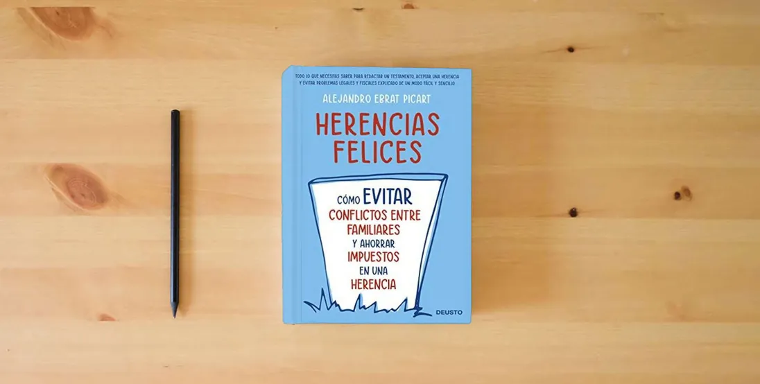 The book Herencias felices: Cómo evitar conflictos entre familiares y ahorrar impuestos en una herencia (Deusto)} is on the table