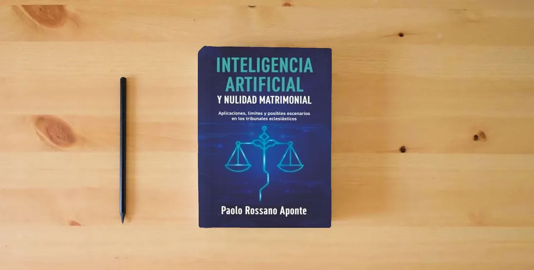 The book Inteligencia Artificial y Nulidad Matrimonial: Aplicaciones, límites y posibles escenarios en los tribunales eclesiásticos} is on the table