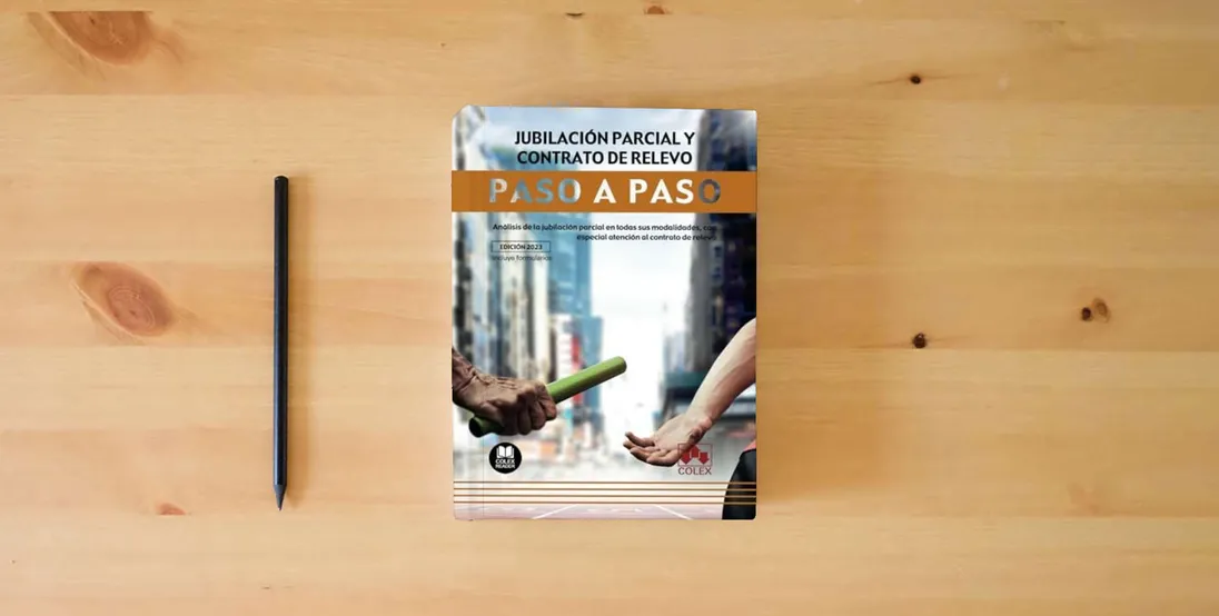 The book Jubilación parcial y contrato de relevo. Paso a paso: Análisis de la jubilación parcial en todas sus modalidades, con especial atención al contrato de relevo} is on the table