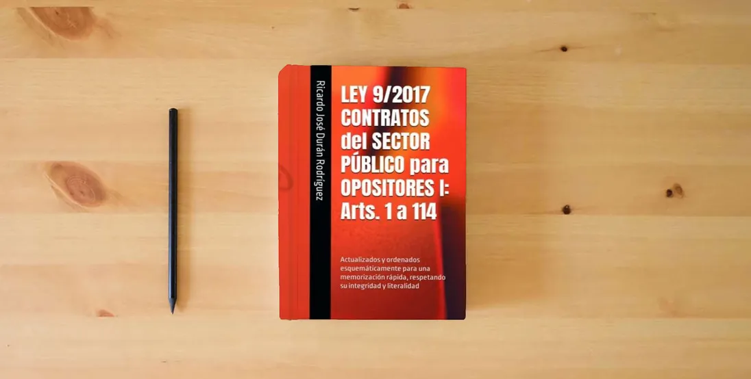 The book LEY 9/2017 CONTRATOS del SECTOR PÚBLICO para OPOSITORES I: Arts. 1 a 114: Actualizados y ordenados esquemáticamente para una memorización rápida, respetando su integridad y literalidad} is on the table