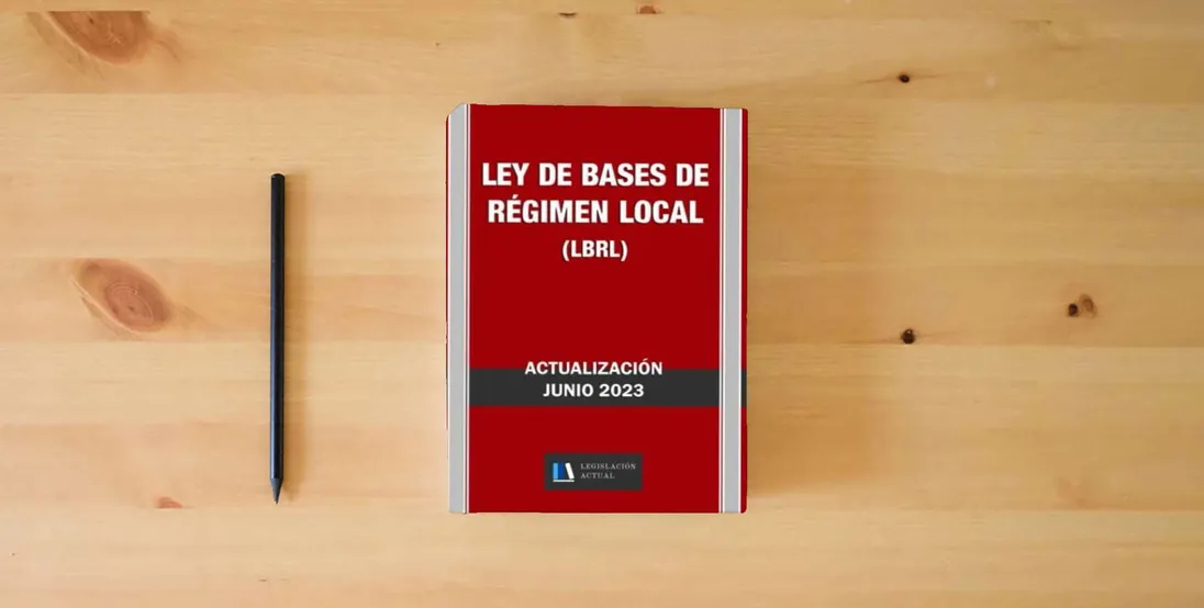 The book LEY DE BASES DE RÉGIMEN LOCAL (LBRL). Legislación Actual.: Para profesionales, estudiantes y opositores.} is on the table