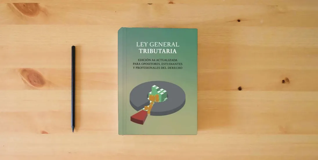 The book LEY GENERAL TRIBUTARIA: EDICIÓN A4 ACTUALIZADA PARA OPOSITORES, ESTUDIANTES Y PROFESIONAL DEL DERECHO} is on the table