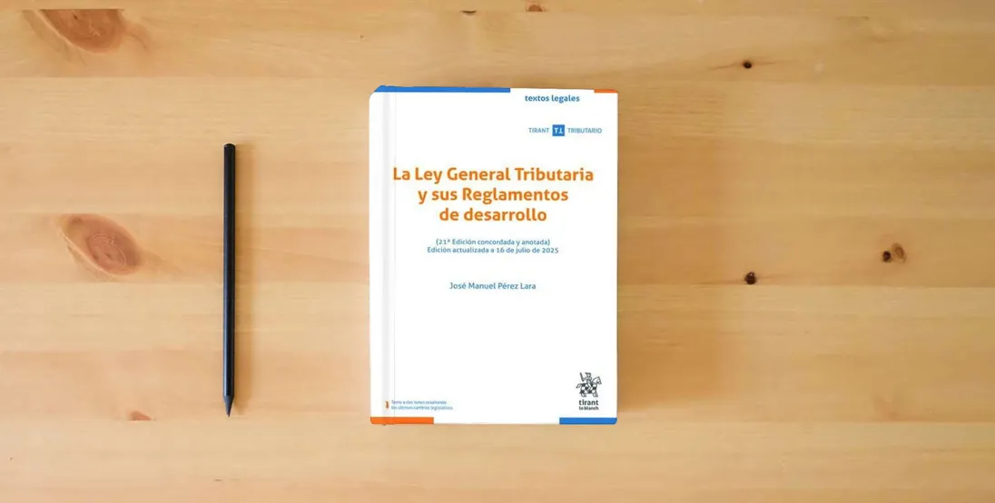 The book La Ley General Tributaria y sus Reglamentos de desarrollo (21ª Edición concordada y anotada) Edición actualizada a 16 de julio de 2025 (Textos legales Tirant Tributario)} is on the table