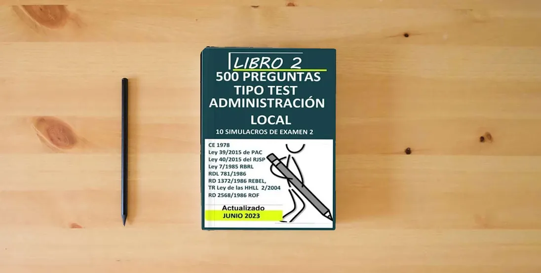 The book Libro 2, 500 preguntas tipo test Administración Local: 10 simulacros de examen 2 (Oposiciones Administración Local)} is on the table