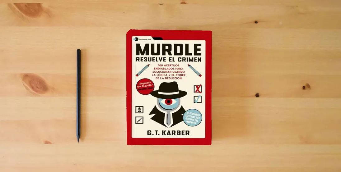 The book Murdle: Resuelve el crimen: 100 acertijos endiablados para solucionar usando la lógica y el poder de la deducción (Voces de hoy)} is on the table