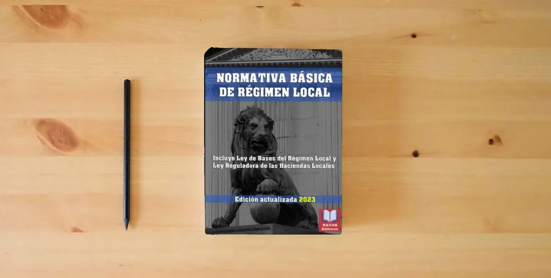 The book NORMATIVA BÁSICA DE RÉGIMEN LOCAL. Edición actualizada. Incluye Ley de Bases de Régimen Local y Ley Reguladora de las Haciendas Locales.: Legislación Española Actualizada} is on the table