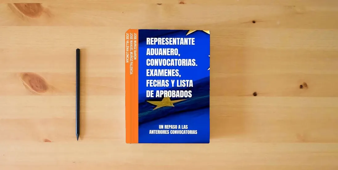 The book REPRESENTANTE ADUANERO, CONVOCATORIAS. EXAMENES, FECHAS Y LISTA DE APROBADOS (REPRESENTANTE ADUANERO, UNA PEQUEÑA AYUDA PARA EL EXAMEN)} is on the table