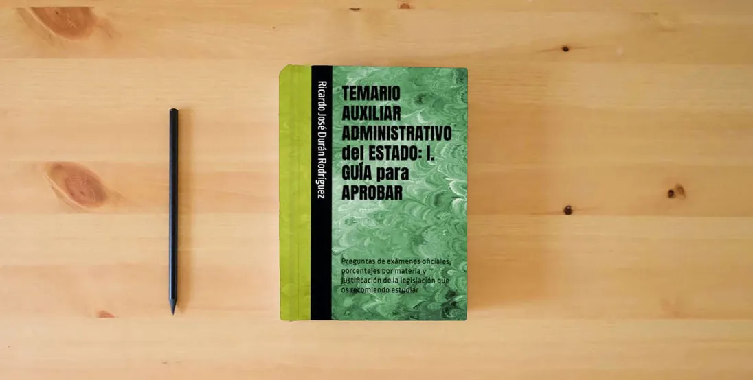 The book TEMARIO AUXILIAR ADMINISTRATIVO del ESTADO: I. GUÍA para APROBAR: Preguntas de exámenes oficiales, porcentajes por materia y justificación de la legislación que os recomiendo estudiar} is on the table