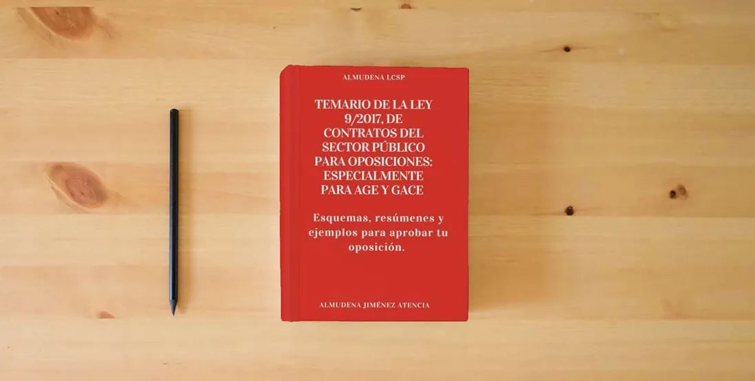 The book TEMARIO DE LA LEY 9/2017, DE CONTRATOS DEL SECTOR PÚBLICO PARA OPOSICIONES: ESPECIALMENTE PARA AGE y GACE: Esquemas, resúmenes y ejemplos para aprobar tu oposición.} is on the table