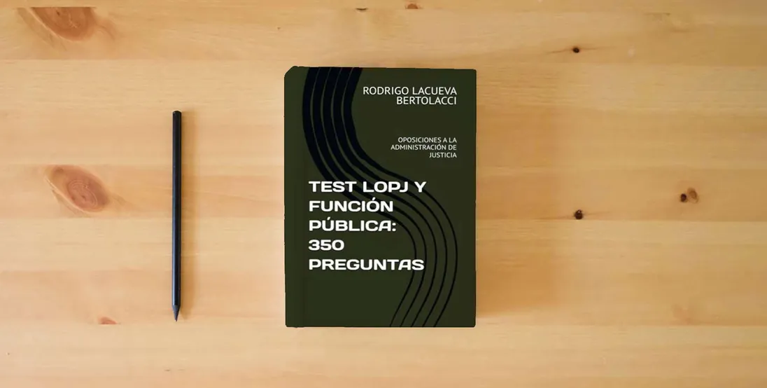 The book TEST LOPJ Y FUNCIÓN PÚBLICA: 350 PREGUNTAS: OPOSICIONES A LA ADMINISTRACIÓN DE JUSTICIA} is on the table