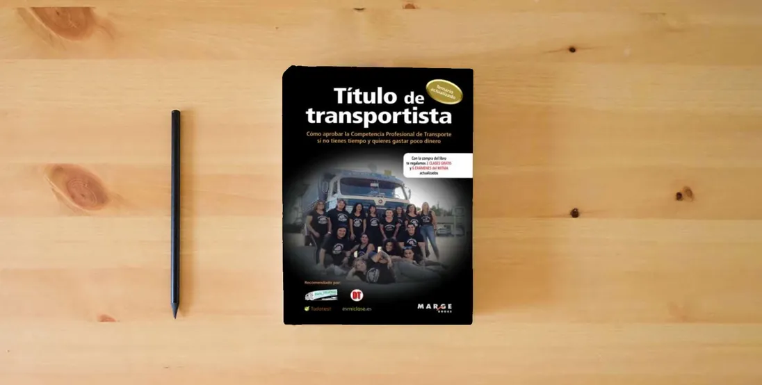The book Título de transportista: Cómo aprobar la competencia profesional de transporte si no tienes tiempo y quieres gastar poco dinero: 0 (Gestión del transporte)} is on the table