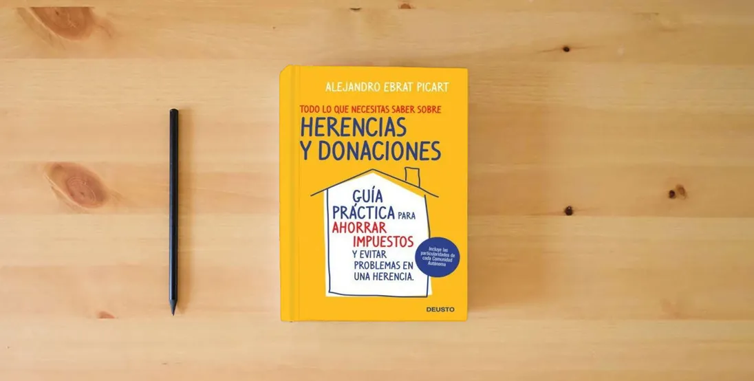 The book Todo lo que necesitas saber sobre herencias y donaciones: Guía práctica para ahorrar impuestos y evitar problemas en una herencia (Deusto)} is on the table